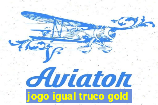 jogo igual truco gold